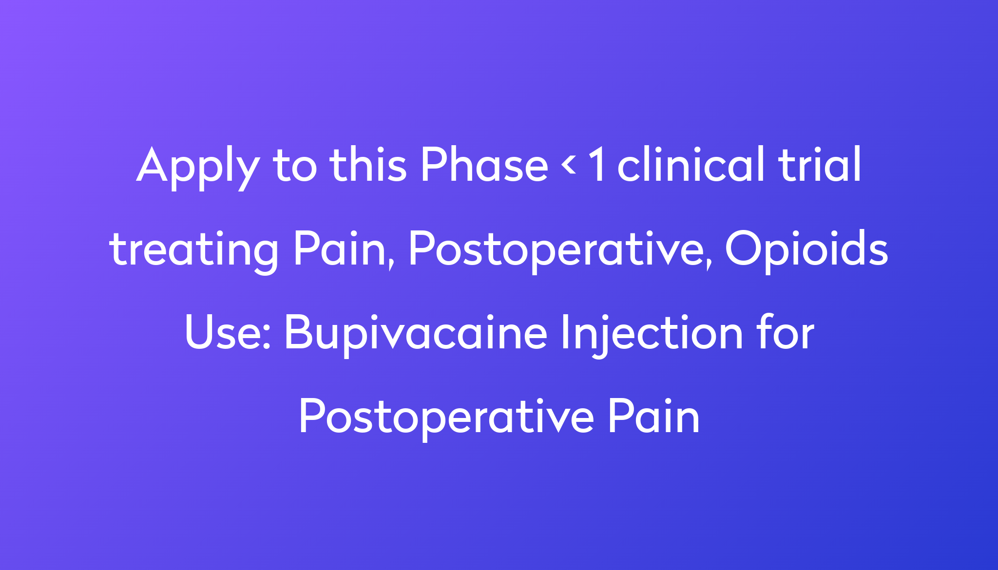 Bupivacaine Injection for Postoperative Pain Clinical Trial 2024 Power